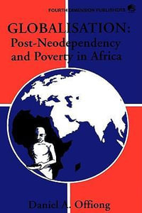 Globalisation : Post-Neodependency and Po - Daniel A. Offiong