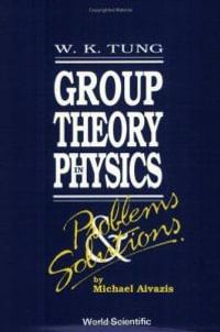 Group Theory in Physics : Problems and Solutions - Michael Aivazis
