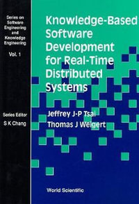 Knowledge-based Software Development For Real-time Distributed Systems : Series on Software Engineering and Knowledge - Jeffrey J. P. Tsai