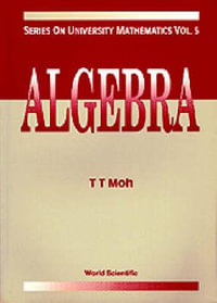 Algebra : Series On University Mathematics - T.T. Moh