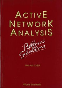 Active Network Analysis - Problems And Solutions : ADVANCED SERIES IN ELECTRICAL AND COMPUTER ENGINEERING - Wai-Kai Chen