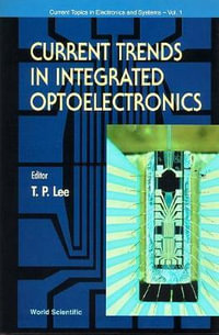 Current Trends In Integrated Optoelectronics : Current Topics in Electronics and Systems, Vol 1 - Tien-Pei Lee