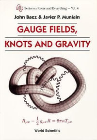 Gauge Fields, Knots And Gravity : Series on Knots & Everything - Javier P  Muniain