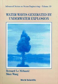 Water Waves Generated By Underwater Explosion : Advanced Series on Ocean Engineering - Bernard Le Mehaute