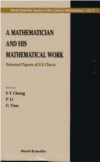 A Mathematician and His Mathematical Work - Selected Papers of S. S. Chern : World Scientific Series in 20th Century Mathematics - P. Li