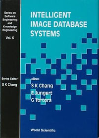Intelligent Image Database Systems : Series on Software Engineering and Knowledge Engineering - Erland Jungert