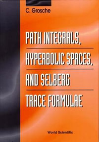 Path Integrals, Hyperbolic Spaces, and Selberg Trace Formulae - Christian Grosche