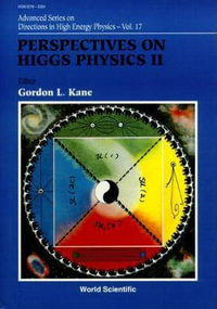 Perspectives on Higgs Physics : ADVANCED SERIES ON DIRECTIONS IN HIGH ENERGY PHYSICS - Gordon  Kane
