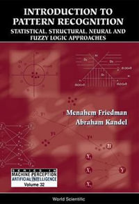 Introduction To Pattern Recognition : Statistical, Structural, Neural And Fuzzy Logic Approaches - Abraham  Kandel