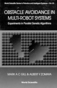 Obstacle Avoidance In Multi-robot Systems, Experiments In Parallel Genetic Algorithms : World Scientific Series In Robotics And Intelligent Systems - Albert Y  Zomaya