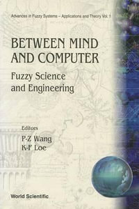 Between Mind And Computer : Fuzzy Science And Engineering - Kia Fock Loe