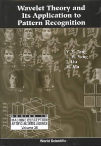 Wavelet Theory and Its Application to Pattern Recognition : Machine Perception and Artificial Intelligence - Yuan Yan Tang