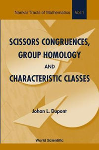Scissors Congruences, Group Homology And Characteristic Classes : Nankai Tracts in Mathematics, V. 1. - Johan L. Dupont