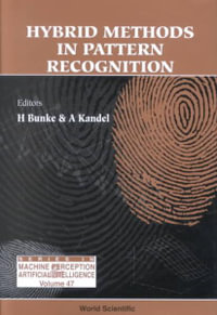 Hybrid Methods In Pattern Recognition : Series in Machine Perception and Artificial Intelligence, Volume 47 - Horst Bunke