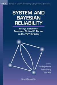 System And Bayesian Reliability : Essays In Honor Of Professor Richard E Barlow On His 70th Birthday - Yu Hayakawa