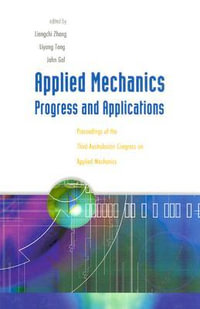 Applied Mechanics : Progress And Applications - Proceedings Of The Third Australasian Congress On Applied Mechanics - John Gal