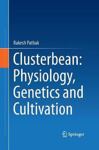 Clusterbean : Physiology, Genetics and Cultivation - Rakesh Pathak