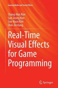 Real-Time Visual Effects for Game Programming : Gaming Media and Social Effects - Chang-Hun Kim