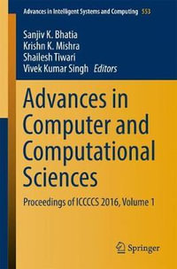 Advances in Computer and Computational Sciences : Proceedings of ICCCCS 2016, Volume 1 - Sanjiv K. Bhatia
