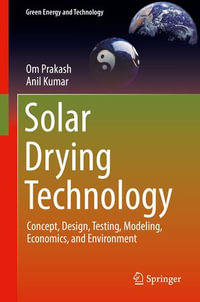 Solar Drying Technology : Concept, Design, Testing, Modeling, Economics, and Environment - Om Prakash