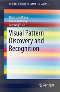 Visual Pattern Discovery and Recognition : Springerbriefs in Computer Science - Hongxing Wang