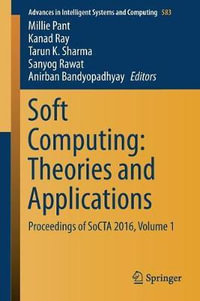 Soft Computing : Theories and Applications : Proceedings of SoCTA 2016, Volume 1 - Millie Pant