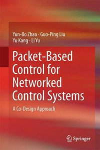 Packet-Based Control for Networked Control Systems : A Co-Design Approach - Yun-Bo Zhao
