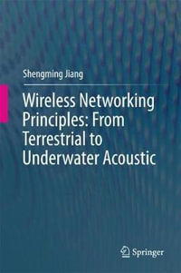 Wireless Networking Principles : From Terrestrial to Underwater Acoustic - Shengming Jiang