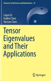 Tensor Eigenvalues and Their Applications : Advances in Mechanics and Mathematics - Haibin Chen