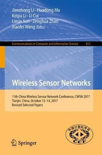 Wireless Sensor Networks : 11th China Wireless Sensor Network Conference, CWSN 2017, Tianjin, China, October 12-14, 2017, Revised Selected Papers - Jianzhong Li