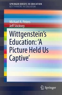 Wittgenstein's Education : 'A Picture Held Us Captive' - Jeff Stickney