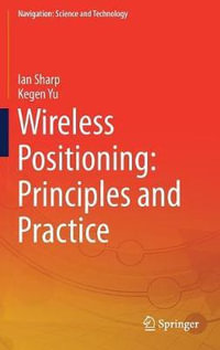 Wireless Positioning : Principles and Practice - Ian Sharp