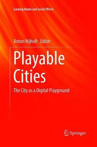Playable Cities : The City as a Digital Playground - Anton Nijholt