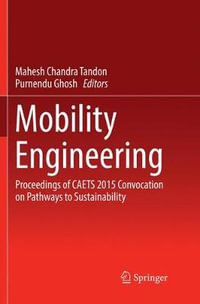 Mobility Engineering : Proceedings of CAETS 2015 Convocation on Pathways to Sustainability - Mahesh Chandra Tandon
