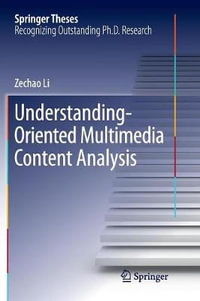 Understanding-Oriented Multimedia Content Analysis : Springer Theses - Zechao Li