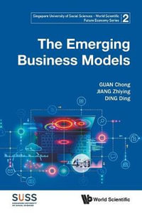 Emerging Business Models, The : Singapore University Of Social Sciences - World Scientific Future Economy Series - Chong  Guan