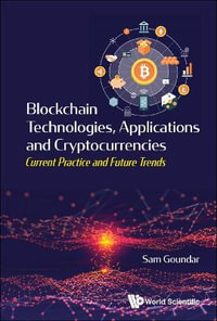 Blockchain Technologies, Applications And Cryptocurrencies : Current Practice And Future Trends - Sam  Goundar