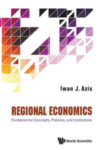 REGIONAL ECONOMICS : FUNDAMENT CONCEPTS, POLICIES & INSTITUTE - AZIS IWAN J