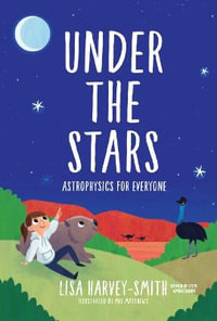 Under The Stars : Astrophysics For Everyone - Lisa Harvey-smith