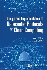 Design And Implementation Of Datacenter Protocols For Cloud Computing - Alex X  Liu