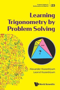 LEARNING TRIGONOMETRY BY PROBLEM SOLVING : Problem Solving in Mathematics and Beyond - ROZENBLYUM ALEXANDER