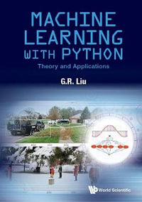 MACHINE LEARNING WITH PYTHON : THEORY AND APPLICATIONS - LIU G R