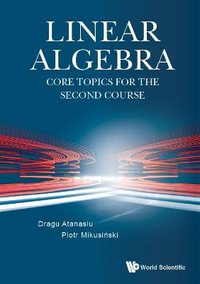 LINEAR ALGEBRA : CORE TOPICS FOR THE SECOND COURSE - ATANASIU DRAGU