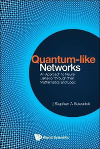 QUANTUM-LIKE NETWORKS : An Approach to Neural Behavior Through Their Mathematics and Logic - SELESNICK STEPHEN A