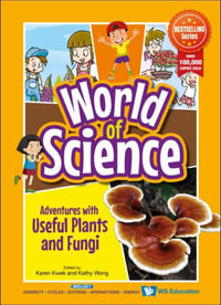 Adventures With Useful Plants And Fungi : World of Science - Karen Kwek