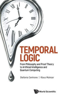 Temporal Logic : From Philosophy and Proof Theory to Artificial Intelligence and Quantum Computing - Klaus Mainzer