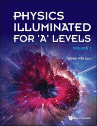 Physics Illuminated for 'a' Levels (Volume 1) - Kwok Wai Loo