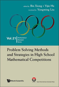 Problem Solving Methods And Strategies In High School Mathematical Competitions : Mathematical Olympiad - Bin  Xiong