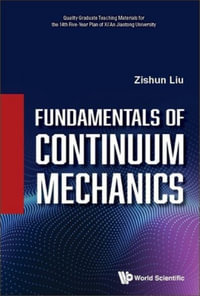 Fundamentals of Continuum Mechanics : Quality Graduate Teaching Materials for the 14th Five-Year Plan of Xi'An Jiaotong University - Zishun Liu