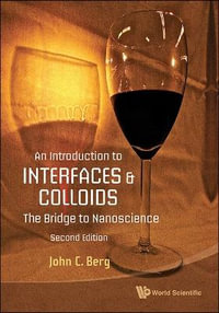 Introduction to Interfaces and Colloids, An : The Bridge to Nanoscience (Second Edition) - John C. Berg